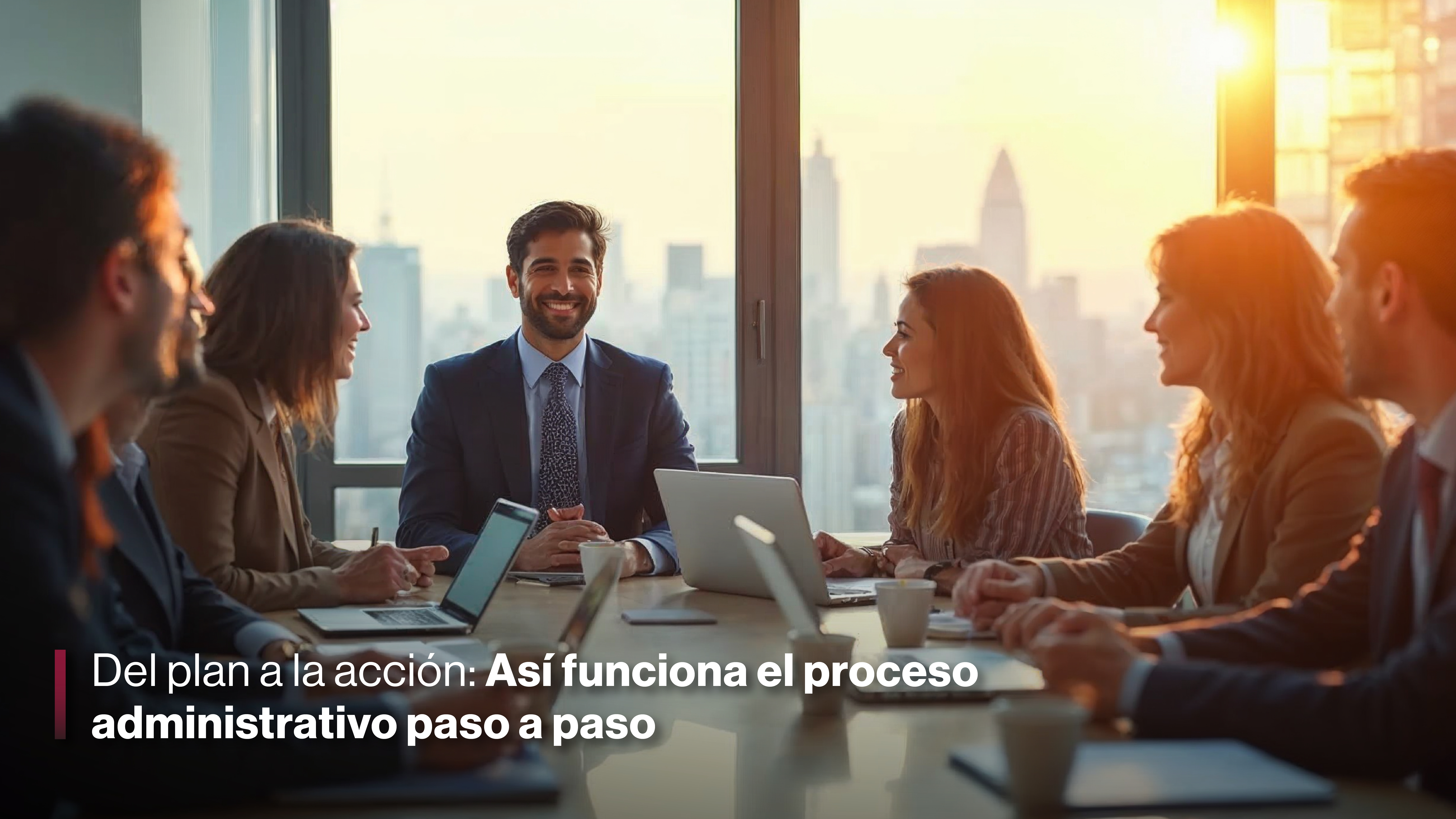 Del plan a la acción: Así funciona el proceso administrativo paso a paso